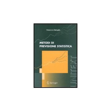 Metodi Di Previsione Statistica - Battaglia Francesco - Springer Verlag Italia - 9788847006027