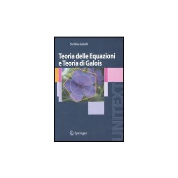 Teoria Delle Equazioni E Teoria Di Galois - Gabelli Stefania - Springer Verlag Italia - 9788847006188