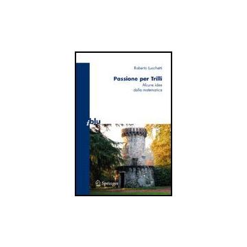 Passione Per Trilli. Alcune Idee Dalla Matematica - Lucchetti Roberto - Springer Verlag Italia - 9788847006287