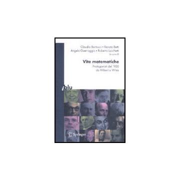 Vite Matematiche. Protagonisti Del '900 Da Hilbert A Wiles -  - Springer Verlag Italia - 9788847006393
