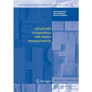 I disturbi della consapevolezza nelle malattie neuropsichiatriche - Vol. 15 (Orfei Maria Donata; Caltagirone Carlo; Spalletta Gianfranco - Springer)