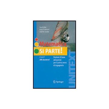 Matematica Si Parte! Nozioni Di Base Ed Esercizi Per Il Primo Anno Di Ingegneria - Biollay Yves; Chaabouni Amel; Stubbe Joachim; Quarteroni A.  - Springer Verlag Italia - 9788847006751