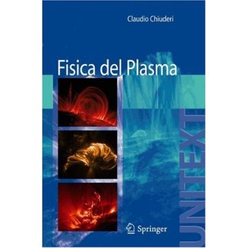 Fisica Del Plasma. Fondamenti E Applicazioni Astrofisiche - Chiuderi Claudio; Velli Marco - Springer Verlag Italia - 9788847006799