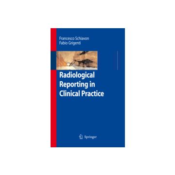 Radiological Reporting In Clinical Practice - Schiavon Francesca; Grigenti Fabio - Springer Verlag Italia - 9788847006812