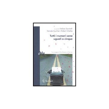 Tutti I Numeri Sono Uguali A Cinque - Sandrelli S. ; Gouthier D. ; Ghattas R.  - Springer Verlag Italia - 9788847007116