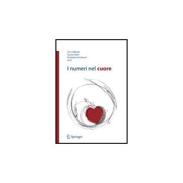I Numeri Nel Cuore  - Ciliberto Ciro; Saleri Fausto; Stickland Elisabetta - Springer Verlag Italia - 9788847007130