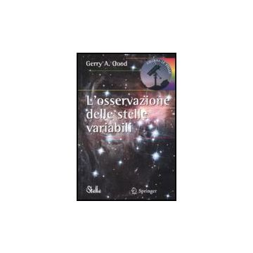 L' Osservazione Delle Stelle Variabili  - Good Gerry A. - Springer Verlag Italia - 9788847007482
