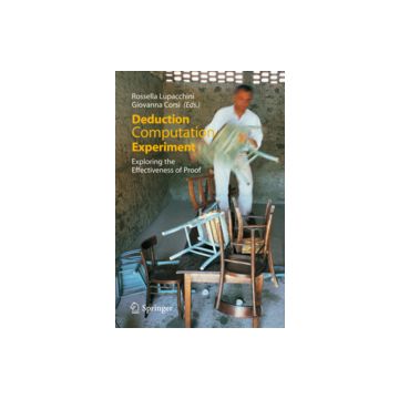 Deduction, Computation, Experiment. Exploring The Effectiveness Of Proof - Lupacchini R. ; Corsi G.  - Springer Verlag Italia - 9788847007833