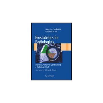 Biostatistics For Radiologists. Planning, Performing And Writing A Radiologic  Study - Sardanelli Francesco; Di Leo Giovanni - Springer Verlag Italia - 9788847011328