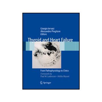 Thyroid And Heart Failure. From Pathophysiology To Clinics - Iervasi Giorgio; Pingitore Alessandro - Springer Verlag Italia - 9788847011427