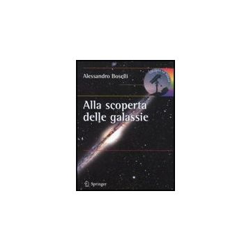 Alla Scoperta Delle Galassie - Boselli Alessandro - Springer Verlag Italia - 9788847011823