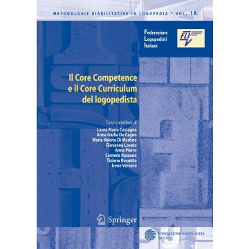 Il Core Competence e il Core Curriculum del logopedista Vol. 18 (Castagna Laura Maria; De Cagno Anna Giulia; Di Martino Maria Valeria; Lovato Giovanna - Springer)