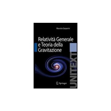 Lezioni Di Relativita' Generale E Teoria Della Gravitazione. Per La Laurea Magistrale In Fisica - Gasperini Maurizio - Springer Verlag Italia - 9788847014206