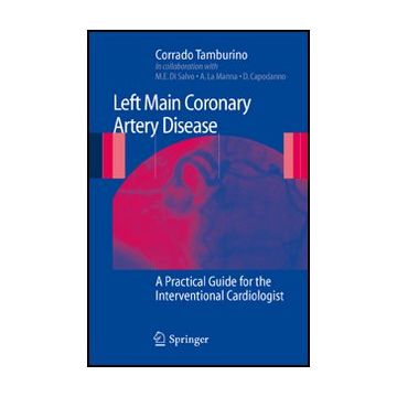 Left Main Coronary Artery Disease: A Pratical Guide For The Interventional  Cardiologist - Tamburino Corrado - Springer Verlag Italia - 9788847014299