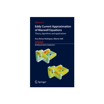 Eddy Current Approximation Of Maxwell Equations. Theory, Algorithms And  Applications - Alonso Rodri'guez Ana; Valli Alberto - Springer Verlag Italia - 9788847015050