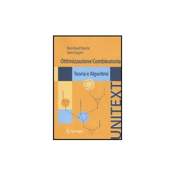 Ottimizzazione Combinatoria. Teoria E Algoritmi - Korte Bernhard; Vygen Jens - Springer Verlag Italia - 9788847015227