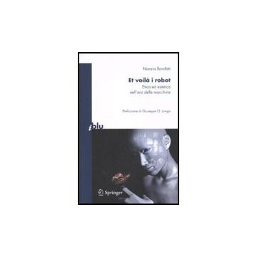 Et Voila' I Robot. Etica Ed Estetica Nell'era Delle Macchine - Bonifati Nunzia - Springer Verlag Italia - 9788847015807