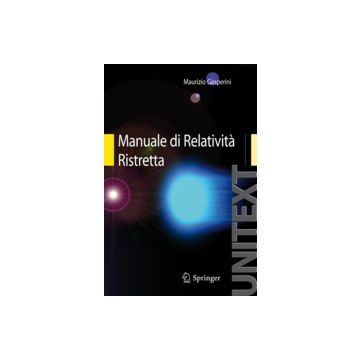 Manuale Di Relativita' Ristretta. Per La Laurea Triennale In Fisica - Gasperini Maurizio - Springer Verlag Italia - 9788847016040