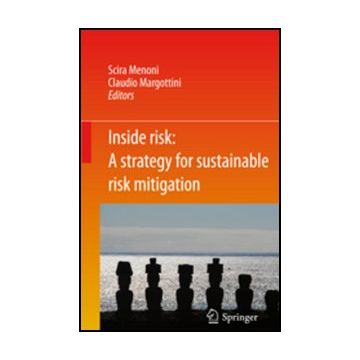 Inside Risk. A Strategy For Sustainable Risk Mitigation - Menoni Scira; Margottini Claudio - Springer Verlag Italia - 9788847018419