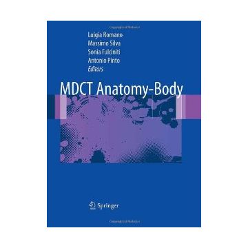 Mdct Anatomy-body - Pinto Antonio; Romano L. ; Silva M. ; Fulciniti S.  - Springer Verlag Italia - 9788847018778