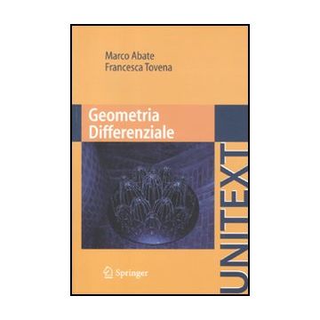 Geometria Differenziale - Abate Marco; Tovena Francesca - Springer Verlag Italia - 9788847019195