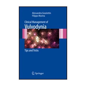 Clinical Management Of Vulvodynia. Tips And Tricks - Graziottin Alessandra; Murina Filippo - Springer Verlag Italia - 9788847019256