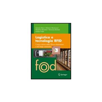 Logistica E Tecnologia Rfid. Creare Valore Nella Filiera Alimentare E Nel Largo Consumo -  - Springer Verlag Italia - 9788847019287