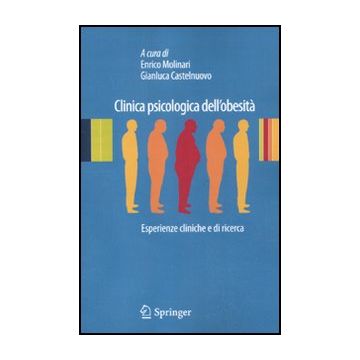 Clinica Psicologica Dell'obesita'. Esperienze Cliniche E Di Ricerca - Molinari E. ; Castelnuovo G.  - Springer Verlag Italia - 9788847020061