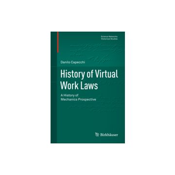History Of Virtual Work Laws. A History Of Mechanics Prospective - Capecchi Danilo - Springer Verlag Italia - 9788847020559