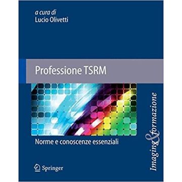 Professione TSRM - Norme e conoscenze essenziali   [Olivetti - Springer Italia]