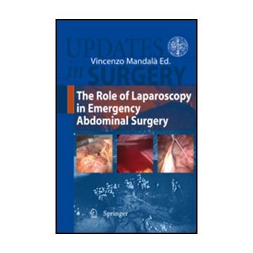 The Role Of Laparoscopy In Emergency Abdominal Surgery  - Mandala' V.  - Springer Verlag Italia - 9788847023260