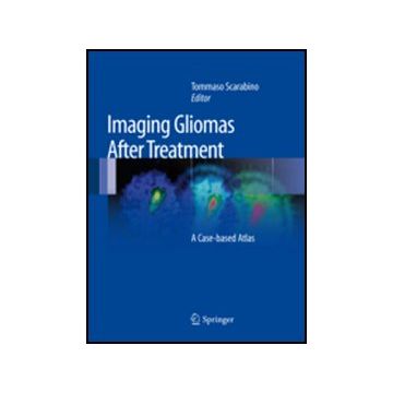 Imaging Gliomas After Treatment - Scarabino T.  - Springer Verlag Italia - 9788847023697