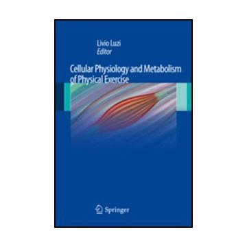 Cellular Physiology And Metabolism Of Physical Exercise - Luzi L.  - Springer Verlag Italia - 9788847024175