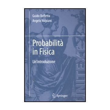 Probabilita' In Fisica. Un'introduzione - Vulpiani Angelo; Boffetta Guido - Springer Verlag Italia - 9788847024298
