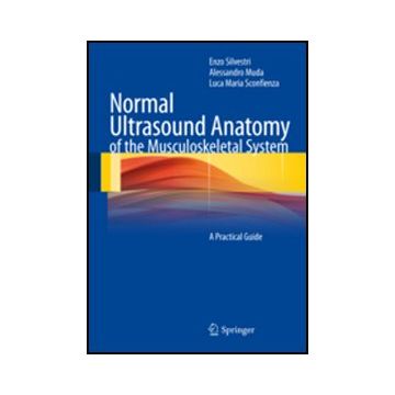Normal Ultrasound Anatomy Of The Musculoskeletal System - Silvestri Enzo; Muda Alessandro; Sconfienza Luca M. - Springer Verlag Italia - 9788847024564
