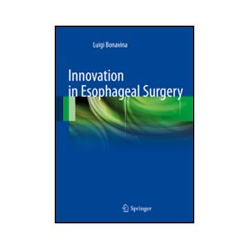 Innovation In Esophageal Surgery - Bonavina L.  - Springer Verlag Italia - 9788847024687