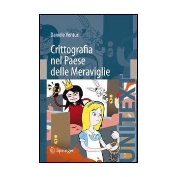 Crittografia Nel Paese Delle Meraviglie - Venturi Daniele - Springer Verlag Italia - 9788847024809