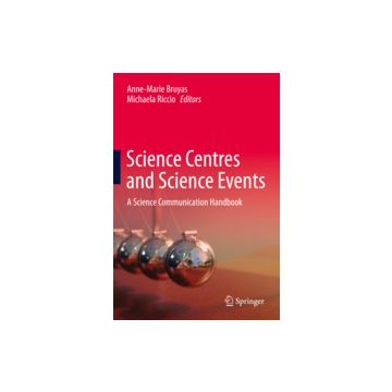 Science Centres And Science Events. A Science Communication Handbook - Bruyas A.-m. ; Riccio M.  - Springer Verlag Italia - 9788847025554