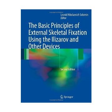 The Basic Principles Of Skeletal Fixation Using The Ilizarov And Other Devices  - Solomin L. N.  - Springer Verlag Italia - 9788847026186