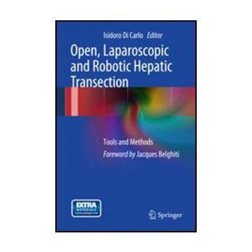 Open, Laparoscopic And Robotic Hepatic Transection. Tools And Methods - Di Carlo I.  - Springer Verlag Italia - 9788847026216