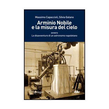 Arminio Nobile E La Misura Del Cielo - Capaccioli Massimo; Galano Silvia - Springer Verlag Italia - 9788847026391