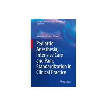 Pediatric Anesthesia, Intensive Care And Pain. Standardization In Clinical  Practice -  - Springer Verlag Italia - 9788847026841