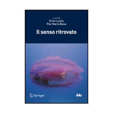 Il Senso Ritrovato  - Laszlo E. ; Biava P. M.  - Springer Verlag Italia - 9788847028319