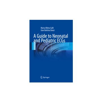 A Guide To Neonatal And Pediatric Ecgs  - Galli M. Albina; Danzi G. Battista - Springer Verlag Italia - 9788847028562