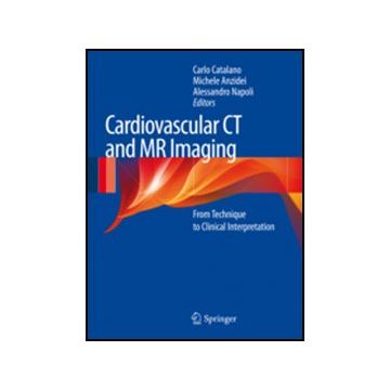Cardiovascular Ct And Mri Imaging. From Technique To Clinical Interpretation - Catalano C. ; Anzidei M. ; Napoli A.  - Springer Verlag Italia - 9788847028678