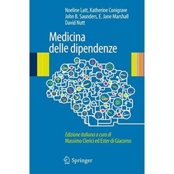 Medicina delle dipendenze  Latt Noeline; Conigrave Katherine; Saunders John; Marshall E. Jane; Nutt David J.  Springer Verlag Italia  9788847028821