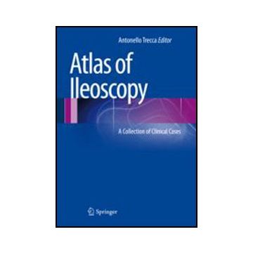 Atlas Of Ileoscopy. A Collection Of Clinical Cases - Trecca A.  - Springer Verlag Italia - 9788847052048