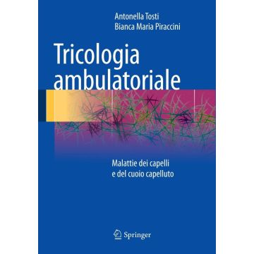Tricologia ambulatoriale. Malattie dei capelli e del cuoio capelluto   [Tosti - Springer Italia]