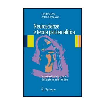 Neuroscienze E Teoria Psicoanalitica. Verso Una Teoria Integrata Del  Funzionamento Mentale - Cena Loredana; Imbasciati Antonio - Springer Verlag Italia - 9788847053458