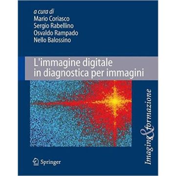 L'immagine digitale in diagnostica per immagini. Tecniche e applicazioni  Coriasco Mario; Rabellino Sergio; Rampado Osvaldo; Balossino Nello  Springer Verlag Italia  9788847053632